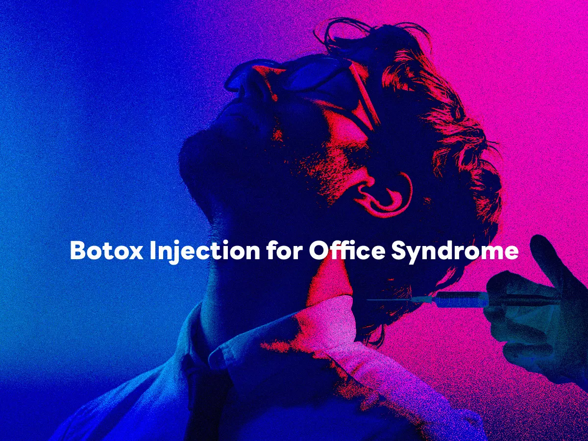 Botox Injection for Office Syndrome